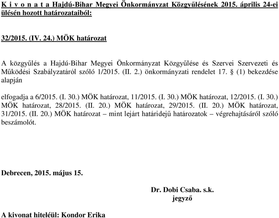 ) MÖK határozat A közgyűlés a Hajdú-Bihar Megyei Önkormányzat Közgyűlése és Szervei Szervezeti és Működési Szabályzatáról szóló 1/2015. (II. 2.) önkormányzati rendelet 17.