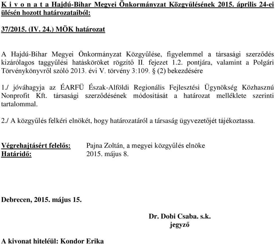 fejezet 1.2. pontjára, valamint a Polgári Törvénykönyvről szóló 2013. évi V. törvény 3:109. (2) bekezdésére 1.