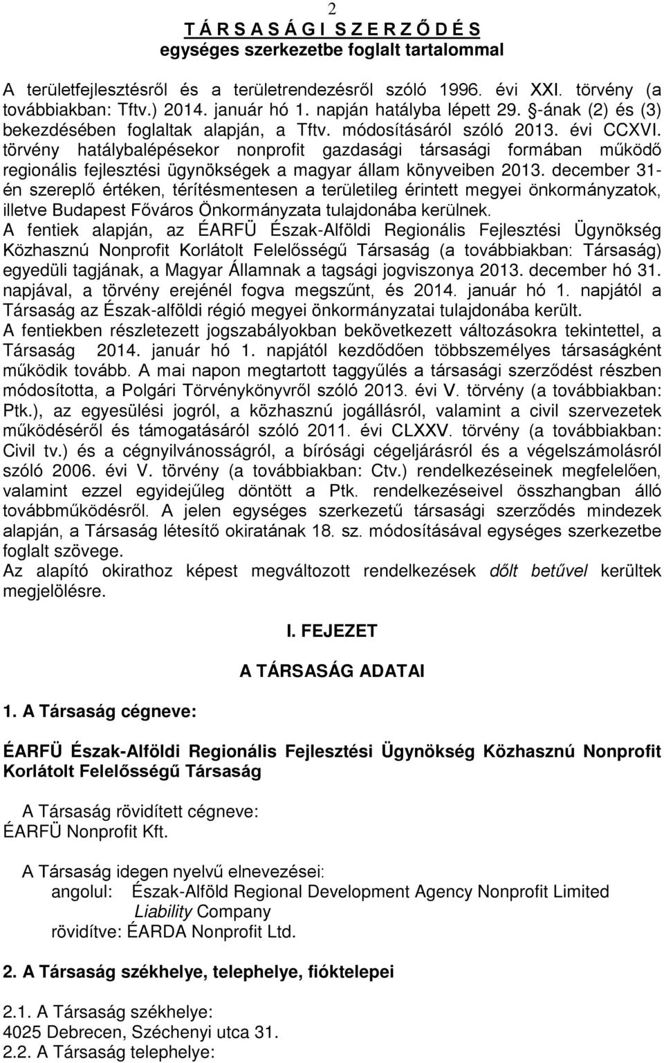 törvény hatálybalépésekor nonprofit gazdasági társasági formában működő regionális fejlesztési ügynökségek a magyar állam könyveiben 2013.