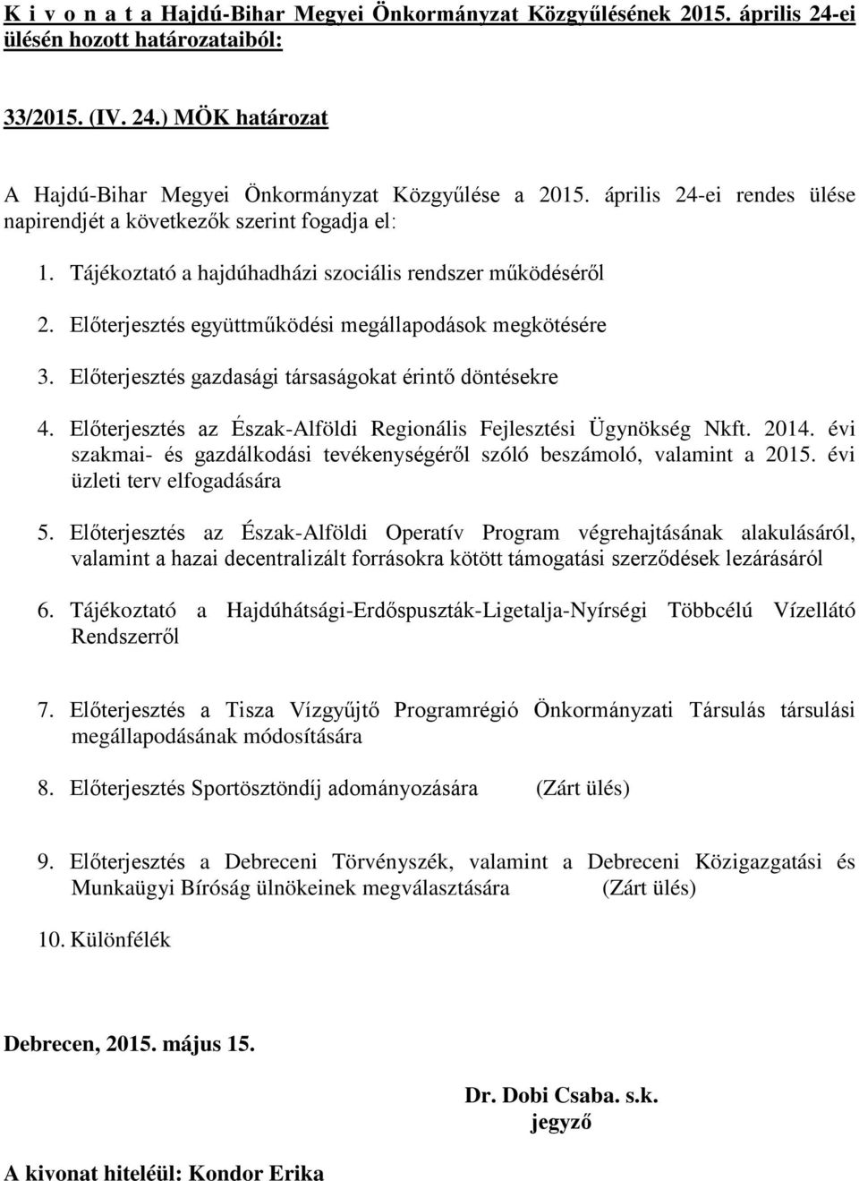 Előterjesztés gazdasági társaságokat érintő döntésekre 4. Előterjesztés az Észak-Alföldi Regionális Fejlesztési Ügynökség Nkft. 2014.