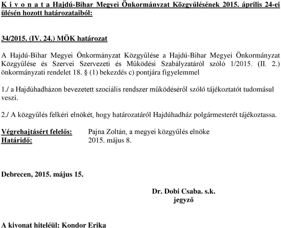 ) MÖK határozat A Hajdú-Bihar Megyei Önkormányzat Közgyűlése a Hajdú-Bihar Megyei Önkormányzat Közgyűlése és Szervei Szervezeti és Működési Szabályzatáról szóló 1/2015. (II. 2.