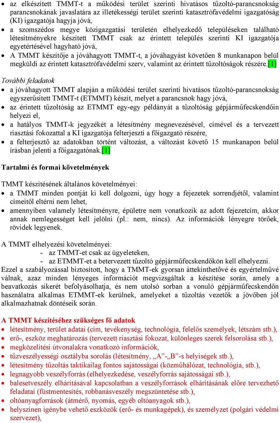 TMMT készítője a jóváhagyott TMMT-t, a jóváhagyást követően 8 munkanapon belül megküldi az érintett katasztrófavédelmi szerv, valamint az érintett tűzoltóságok részére.