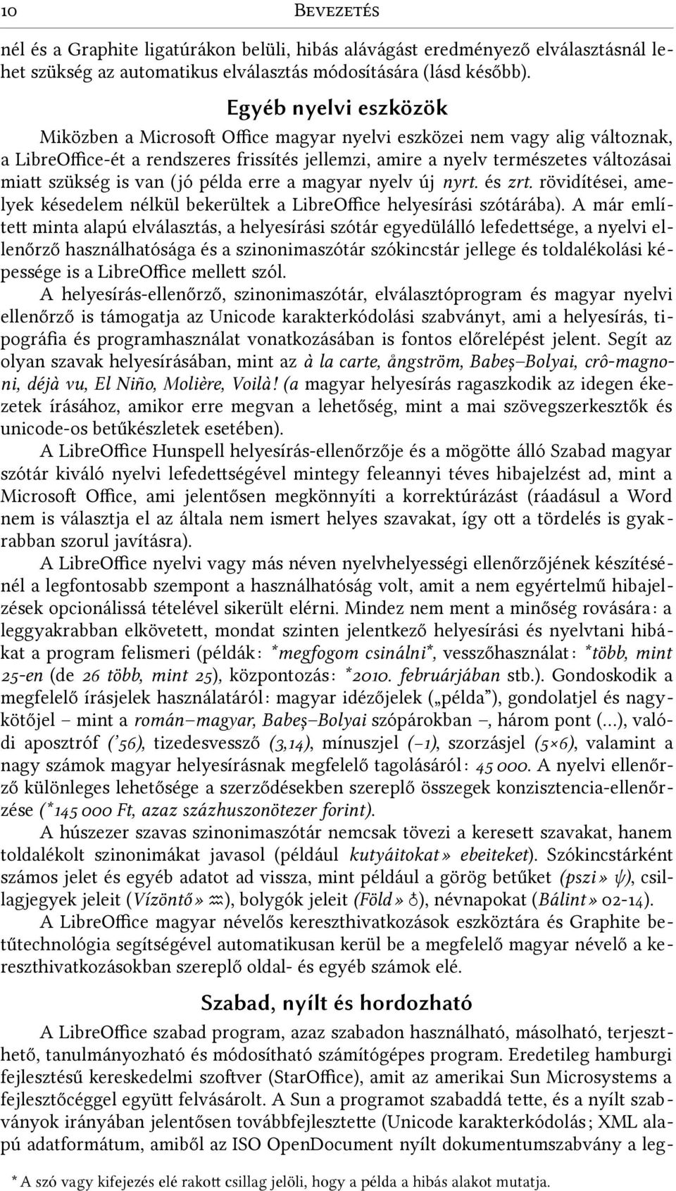 is van (jó példa erre a magyar nyelv új nyrt. és zrt. rövidítései, ame lyek késedelem nélkül bekerültek a LibreOffice helyesírási szótárába).