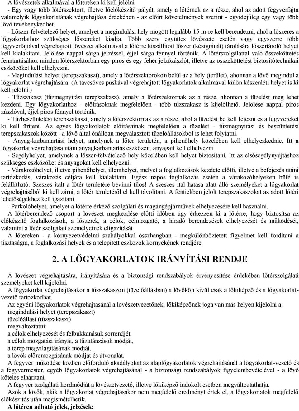 - Lőszer-felvételező helyet, amelyet a megindulási hely mögött legalább 15 m-re kell berendezni, ahol a lőszeres a lőgyakorlathoz szükséges lőszereket kiadja.