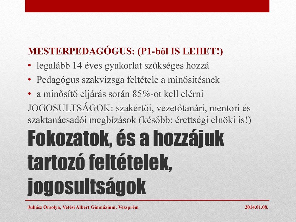 minősítésnek a minősítő eljárás során 85%-ot kell elérni JOGOSULTSÁGOK: szakértői,