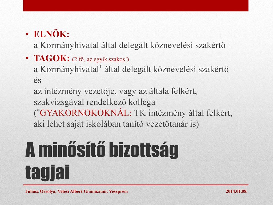 ) a Kormányhivatal * által delegált köznevelési szakértő és az intézmény vezetője, vagy