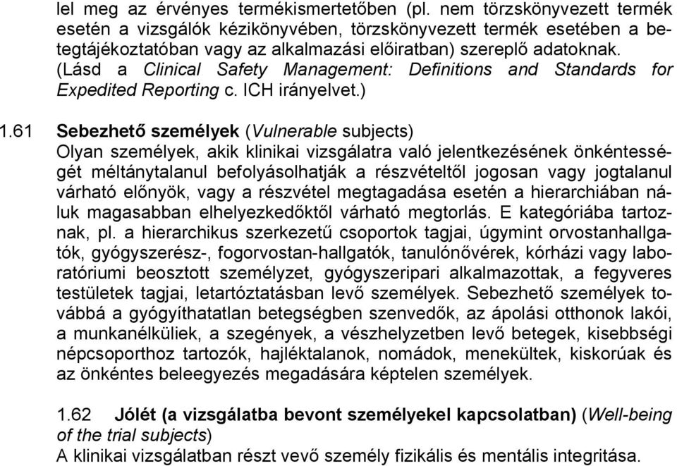 (Lásd a Clinical Safety Management: Definitions and Standards for Expedited Reporting c. ICH irányelvet.) 1.