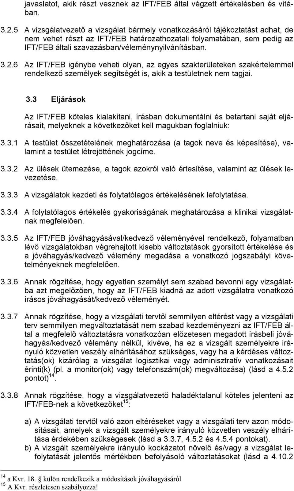 3.2.6 Az IFT/FEB igénybe veheti olyan, az egyes szakterületeken szakértelemmel rendelkez személyek segítségét is, akik a testületnek nem tagjai. 3.