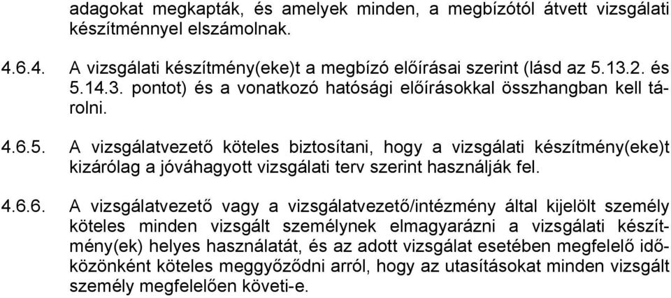 4.6.6. A vizsgálatvezet vagy a vizsgálatvezet /intézmény által kijelölt személy köteles minden vizsgált személynek elmagyarázni a vizsgálati készítmény(ek) helyes használatát, és az