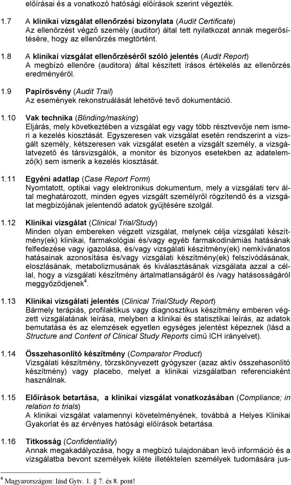 8 A klinikai vizsgálat ellen rzésér l szóló jelentés (Audit Report) A megbízó ellen re (auditora) által készített írásos értékelés az ellen rzés eredményér l. 1.