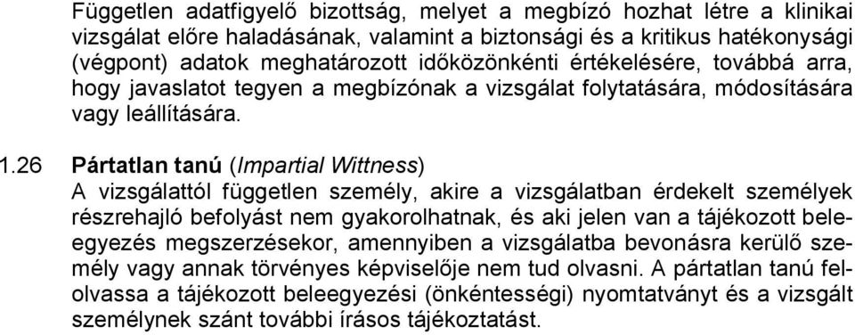 26 Pártatlan tanú (Impartial Wittness) A vizsgálattól független személy, akire a vizsgálatban érdekelt személyek részrehajló befolyást nem gyakorolhatnak, és aki jelen van a tájékozott