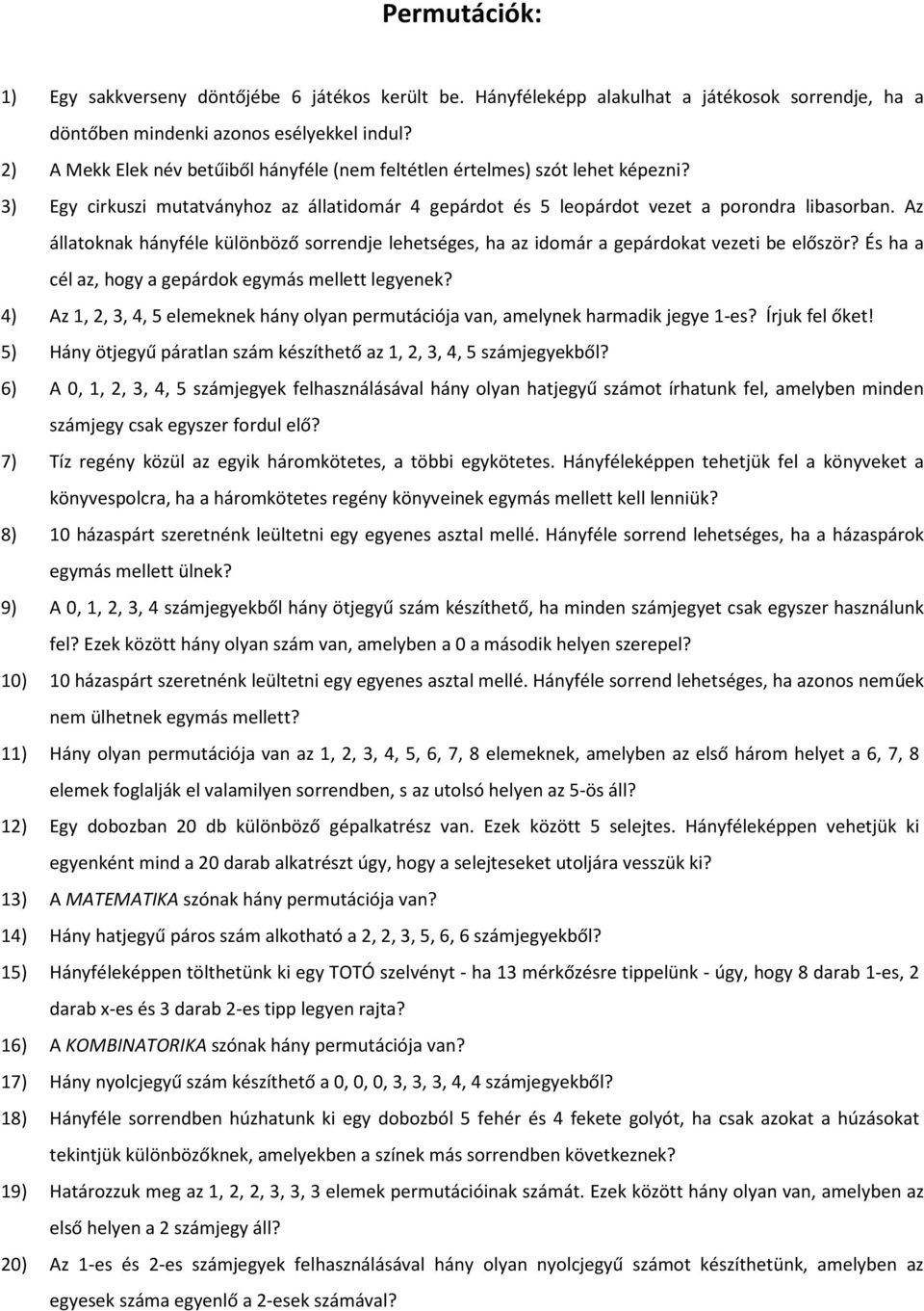 Az állatoknak hányféle különböző sorrendje lehetséges, ha az idomár a gepárdokat vezeti be először? És ha a cél az, hogy a gepárdok egymás mellett legyenek?