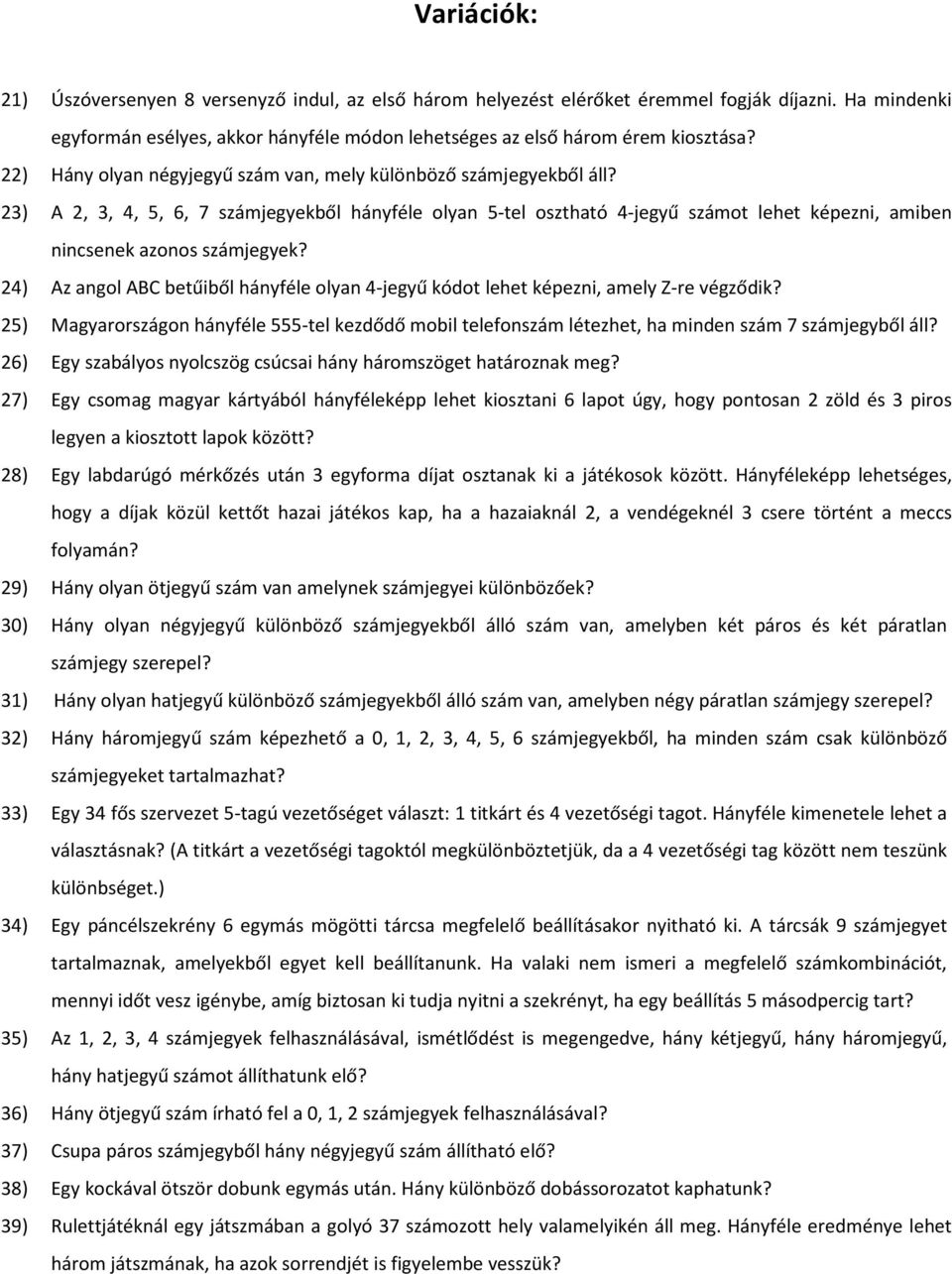 23) A 2, 3, 4, 5, 6, 7 számjegyekből hányféle olyan 5-tel osztható 4-jegyű számot lehet képezni, amiben nincsenek azonos számjegyek?