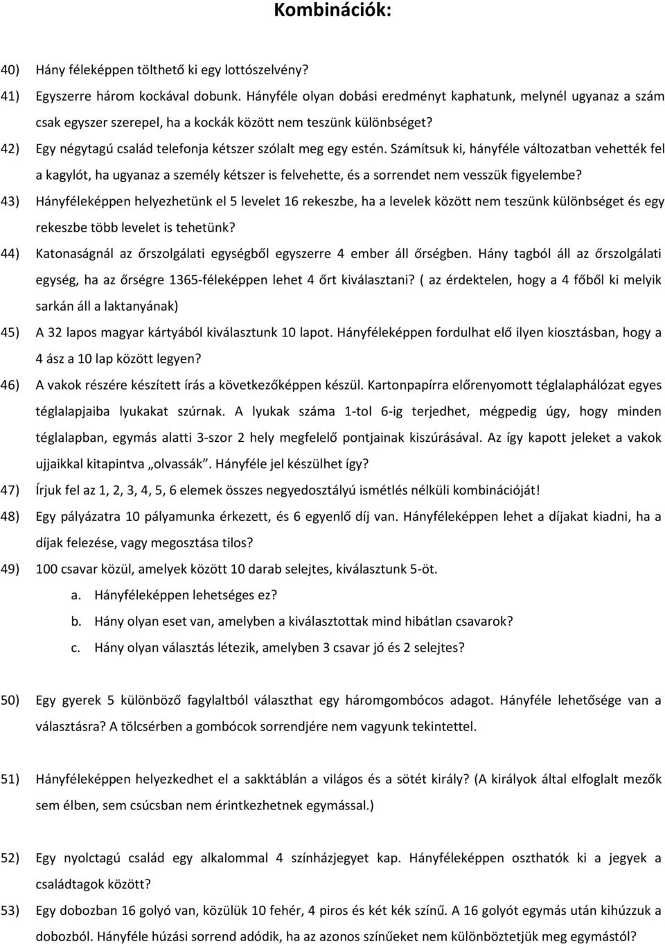 Számítsuk ki, hányféle változatban vehették fel a kagylót, ha ugyanaz a személy kétszer is felvehette, és a sorrendet nem vesszük figyelembe?