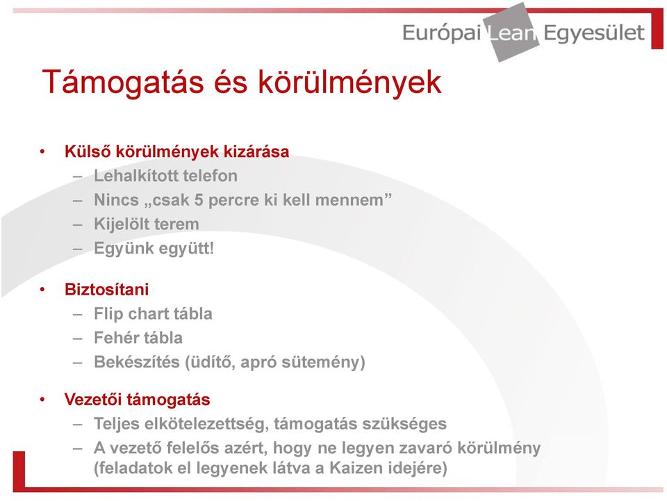 Biztosítani Flip chart tábla Fehér tábla Bekészítés (üdítő, apró sütemény) Vezetői támogatás