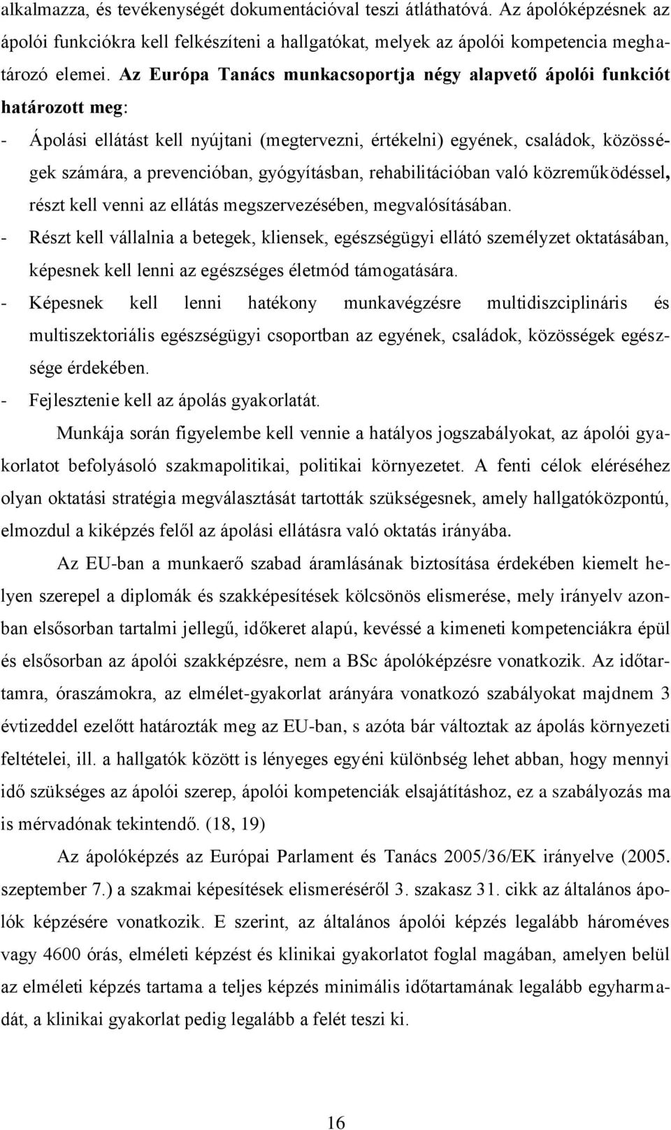 gyógyításban, rehabilitációban való közreműködéssel, részt kell venni az ellátás megszervezésében, megvalósításában.