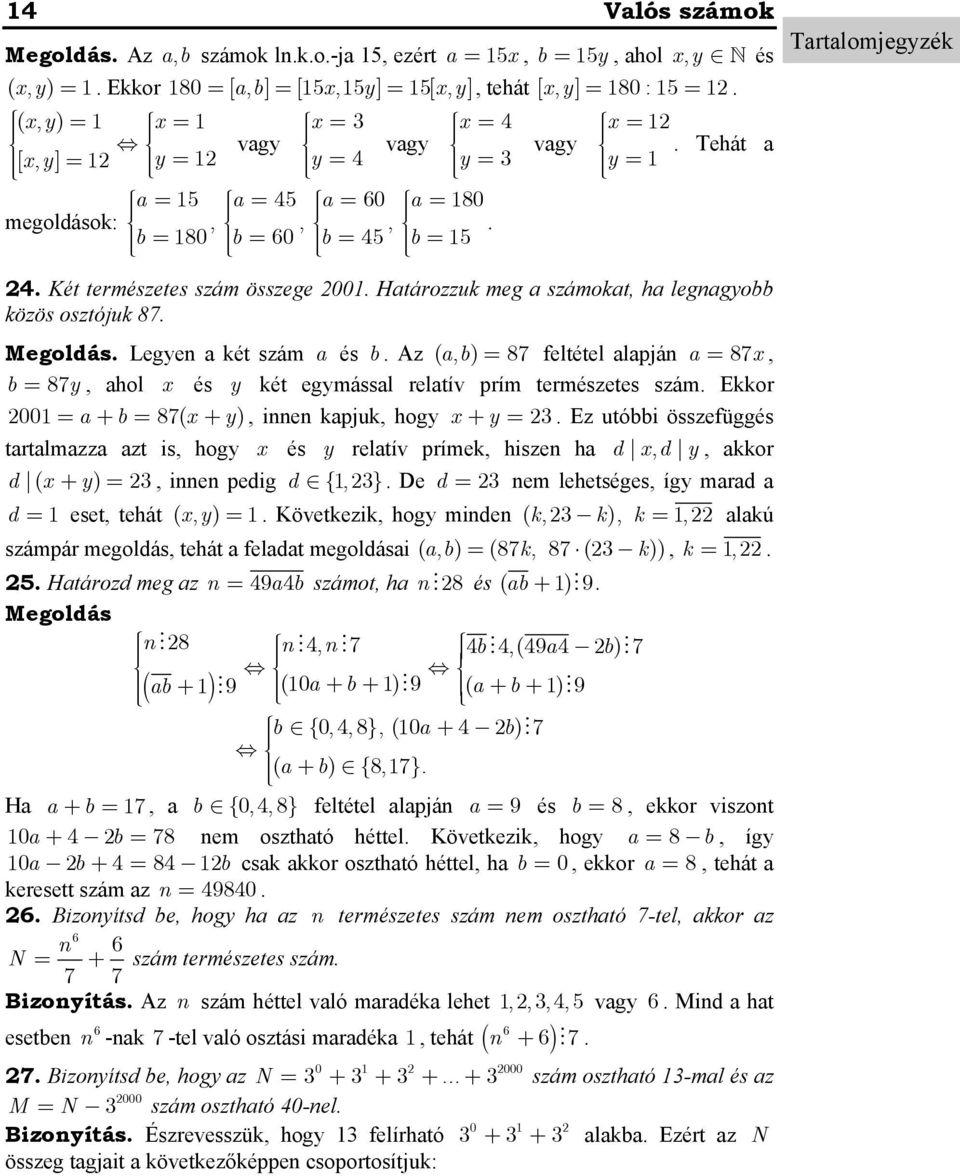 alapjá a 87x, b 87y, ahol x és y két egymással relatív prím természetes szám Ekkor 00 a + b 87( x +y), ie kapjuk, hogy x + y Ez utóbbi összefüggés tartalmazza azt is, hogy x és y relatív prímek,