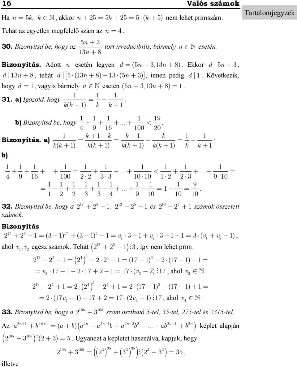 6 00 0 k + k k + k Bizoyítás a) kk ( + ) kk ( + ) kk ( + ) kk ( + ) k k+ ; b) + + + + + + + < + + + 4 9 6 00 0 0 9 0 9 + + + + 4 9 0 0 0 7 5 5 4 Bizoyítsd be, hogy a +, és + számok összetett számok