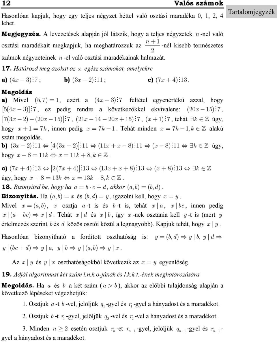 Megoldás a) Mivel (5, 7), ezért a (4 x ) 7 feltétel egyeértékű azzal, hogy [5(4x )] 7, ez pedig redre a következőkkel ekvivales: (0x 5) 7, [ 7(x ) (0x 5) ] 7, ( x 4 0x + 5) 7, ( x + ) 7, tehát k úgy,