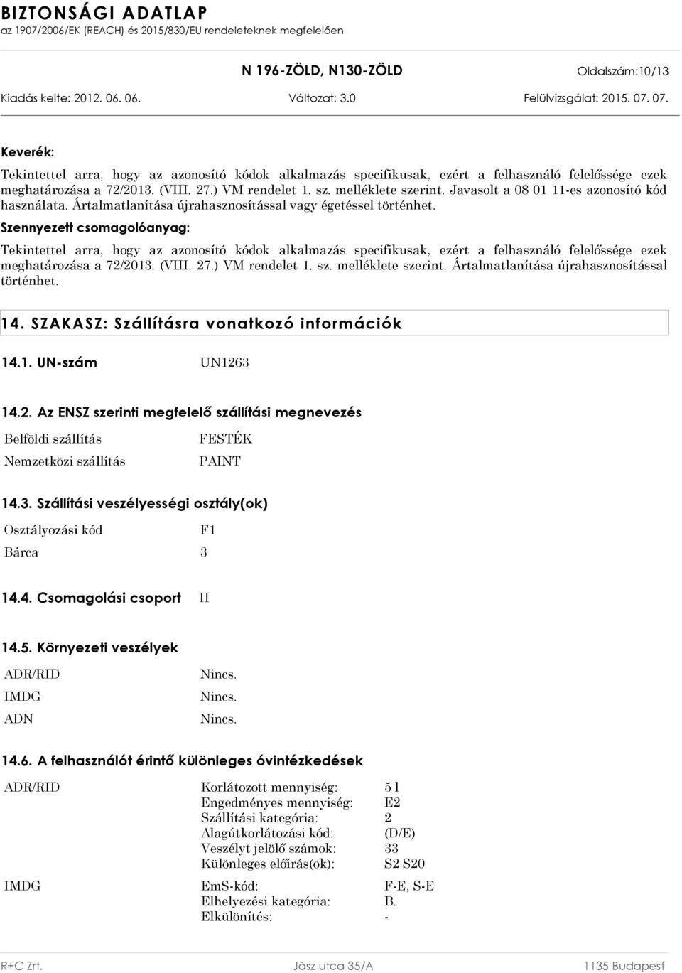 Szennyezett csomagolóanyag: Tekintettel arra, hogy az azonosító kódok alkalmazás specifikusak, ezért a felhasználó felelőssége ezek meghatározása a 72/2013. (VIII. 27.) VM rendelet 1. sz.