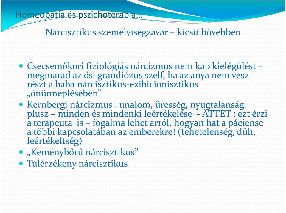 unalom, üresség, nyugtalanság, plusz minden és mindenki leértékelése - ÁTTÉT : ezt érzi a terapeuta is fogalma lehet arról,