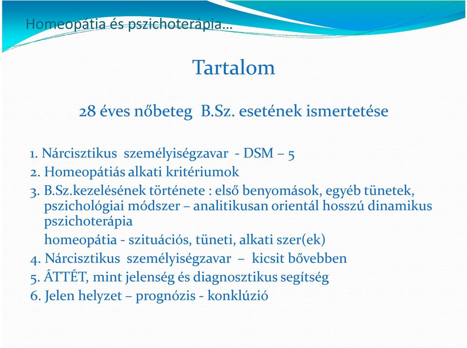 kezelésének története : első benyomások, egyéb tünetek, pszichológiai módszer analitikusan orientál hosszú