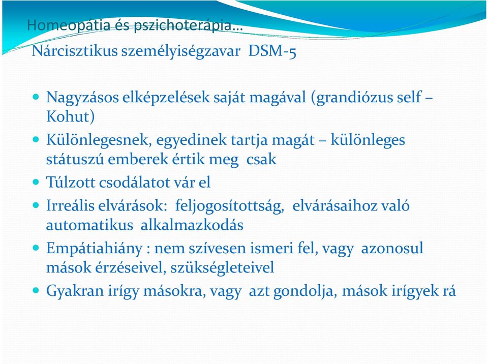 Irreális elvárások: feljogosítottság, elvárásaihoz való automatikus alkalmazkodás Empátiahiány : nem