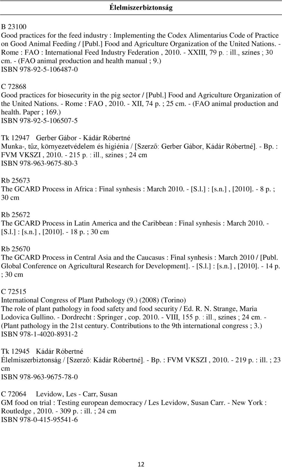 ) ISBN 978-92-5-106487-0 C 72868 Good practices for biosecurity in the pig sector / [Publ.] Food and Agriculture Organization of the United Nations. - Rome : FAO, 2010. - XII, 74 p. ; 25 cm.