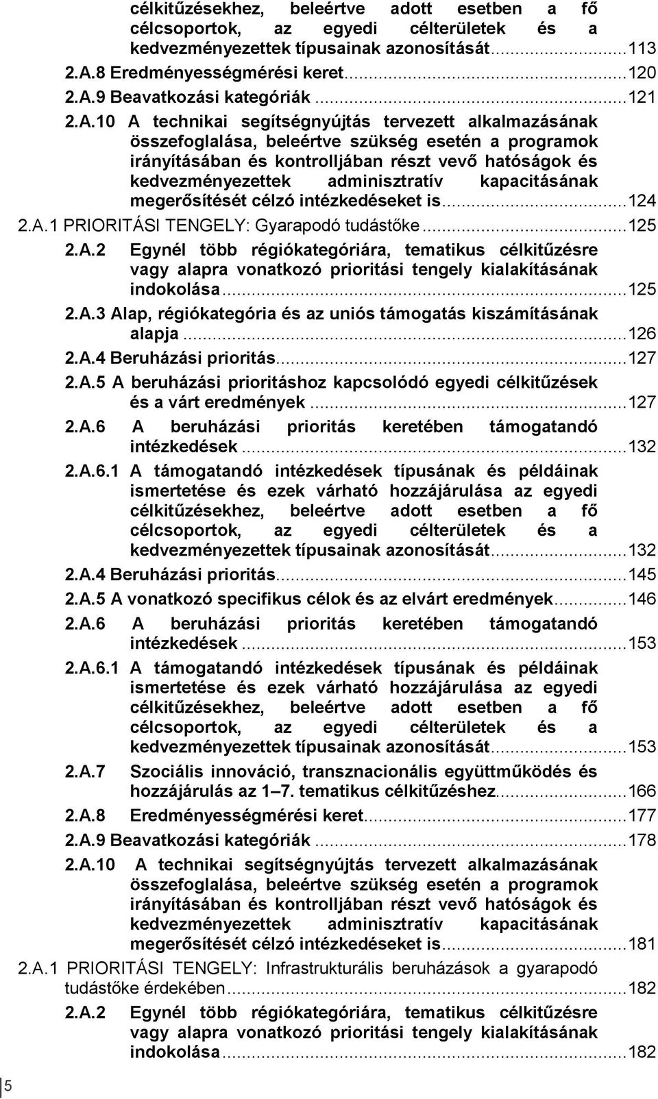 10 A technikai segítségnyújtás tervezett alkalmazásának összefoglalása, beleértve szükség esetén a programok irányításában és kontrolljában részt vevő hatóságok és kedvezményezettek adminisztratív