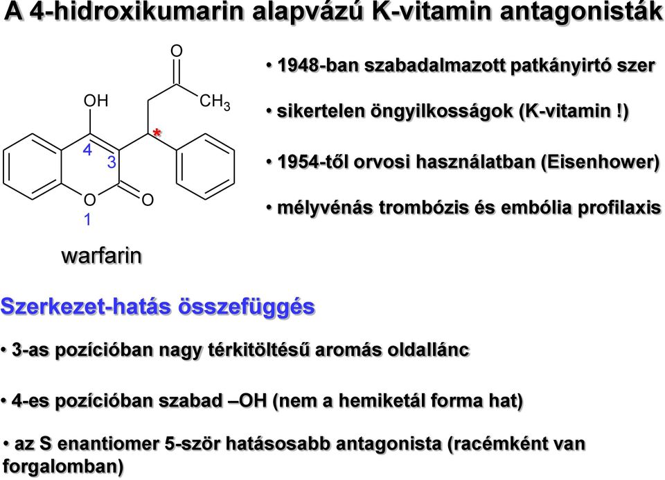 ) 1954-től orvosi használatban (Eisenhower) 1 warfarin mélyvénás trombózis és embólia profilaxis