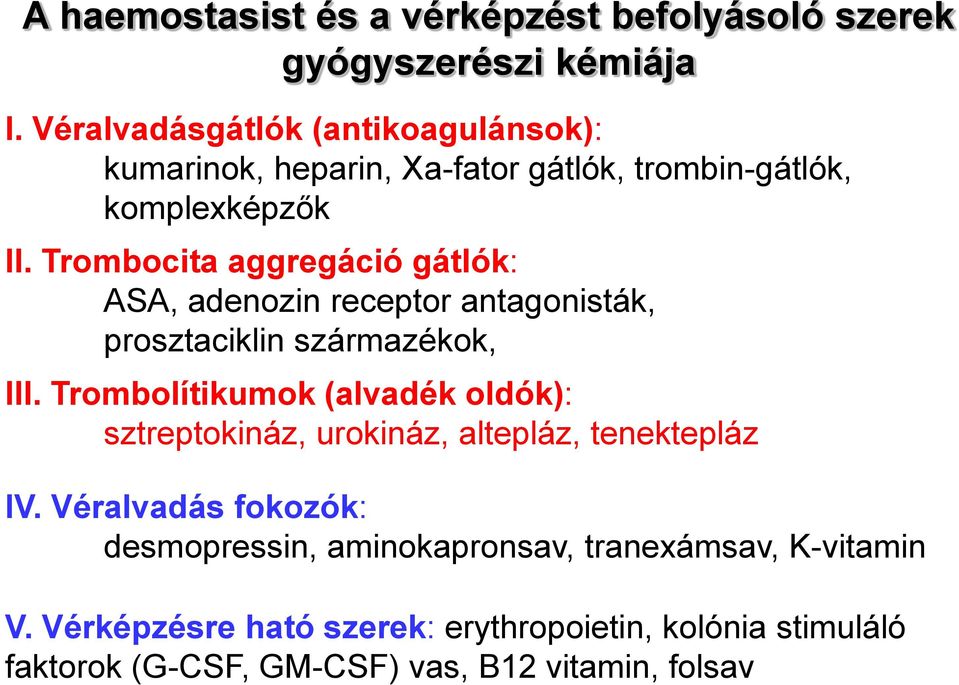 Trombocita aggregáció gátlók: ASA, adenozin receptor antagonisták, prosztaciklin származékok, III.