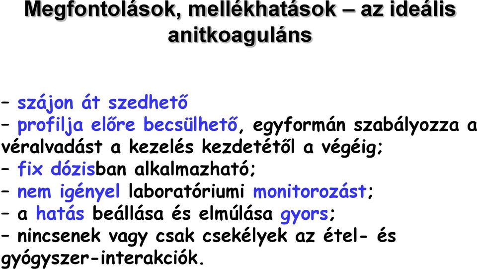 végéig; fix dózisban alkalmazható; nem igényel laboratóriumi monitorozást; a hatás