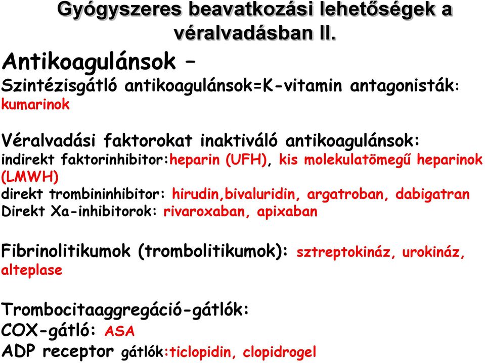 indirekt faktorinhibitor:heparin (UFH), kis molekulatömegű heparinok (LMWH) direkt trombininhibitor: hirudin,bivaluridin, argatroban,