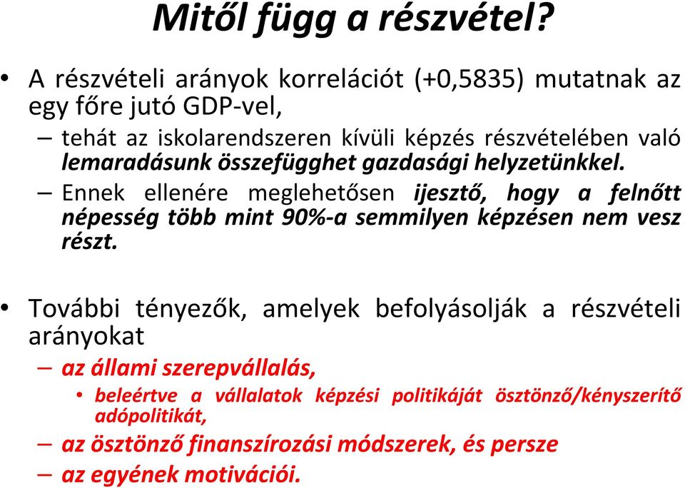 lemaradásunk összefügghet gazdasági helyzetünkkel.