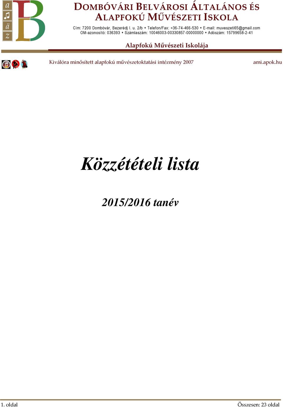 com OM-azonosító: 036393 Számlaszám: 10046003-00330857-00000000 Adószám: 15799658-2-41