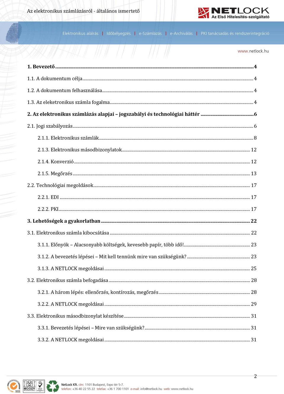 .. 17 2.2.2. PKI... 17 3. Lehetőségek a gyakorlatban... 22 3.1. Elektronikus számla kibocsátása... 22 3.1.1. Előnyök Alacsonyabb költségek, kevesebb papír, több idő!... 23 3.1.2. A bevezetés lépései Mit kell tennünk mire van szükségünk?