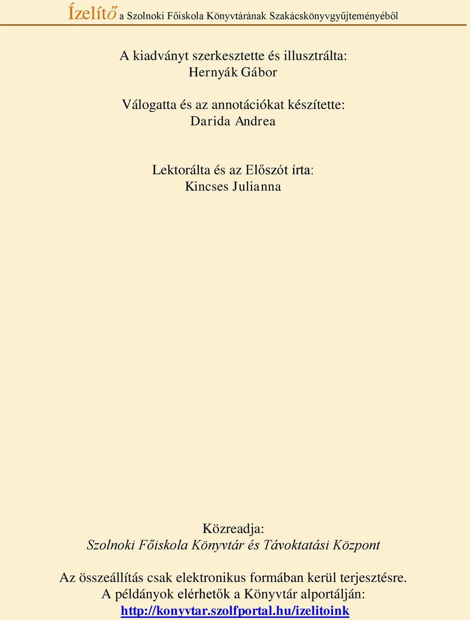 Szolnoki Főiskola Könyvtár és Távoktatási Központ Az összeállítás csak elektronikus formában