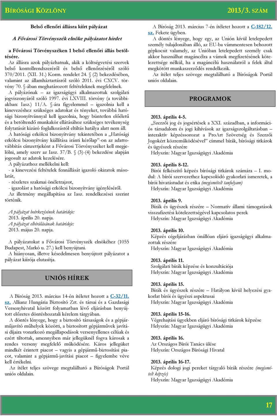 (2) bekezdésében, valamint az államháztartásról szóló 2011. évi CXCV. törvény 70. -ában meghatározott feltételeknek megfelelnek.