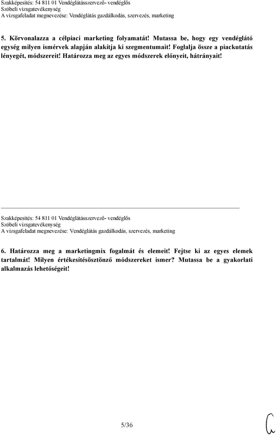 Foglalja össze a piackutatás lényegét, módszereit! Határozza meg az egyes módszerek előnyeit, hátrányait!