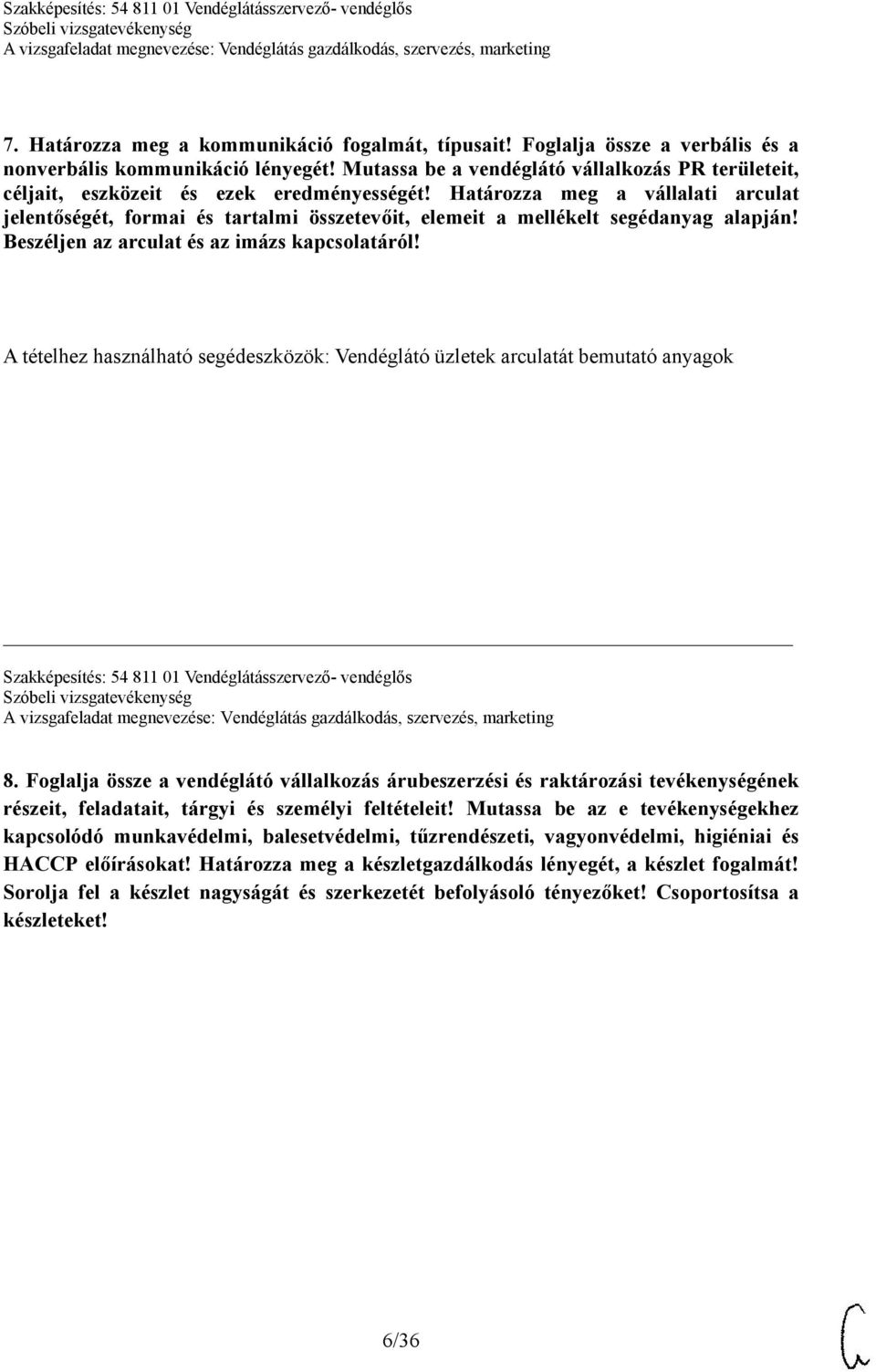 Határozza meg a vállalati arculat jelentőségét, formai és tartalmi összetevőit, elemeit a mellékelt segédanyag alapján! Beszéljen az arculat és az imázs kapcsolatáról!