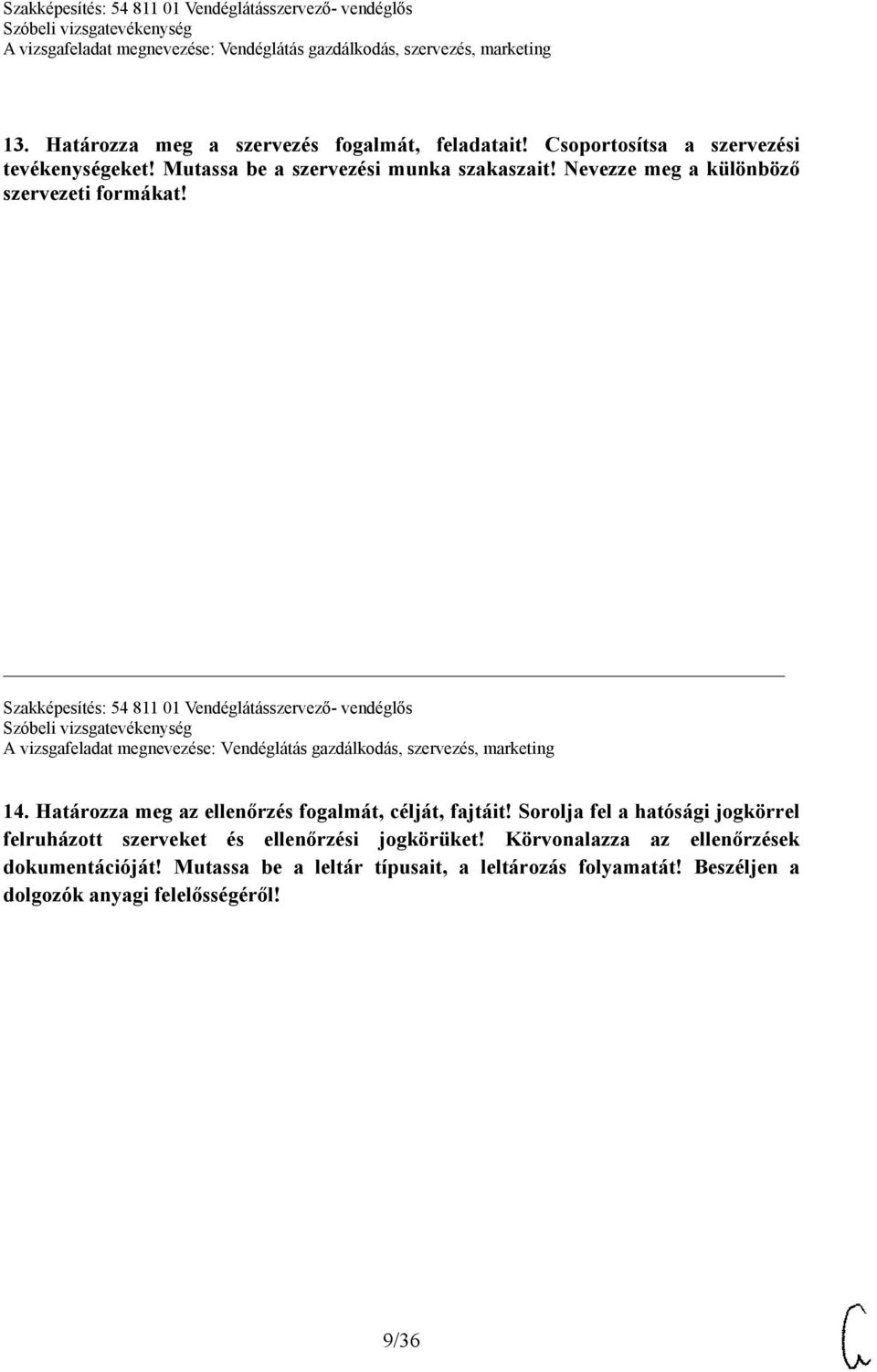 Szakképesítés: 54 811 01 Vendéglátásszervező- vendéglős 14. Határozza meg az ellenőrzés fogalmát, célját, fajtáit!