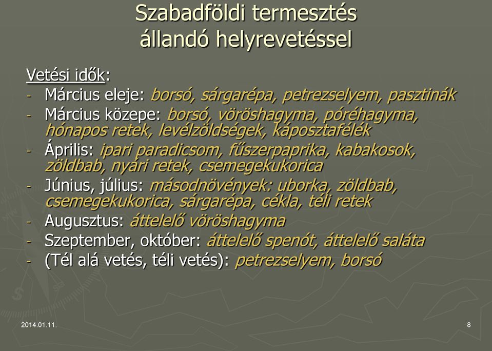 zöldbab, nyári retek, csemegekukorica - Június, július: másodnövények: uborka, zöldbab, csemegekukorica, sárgarépa, cékla, téli retek -