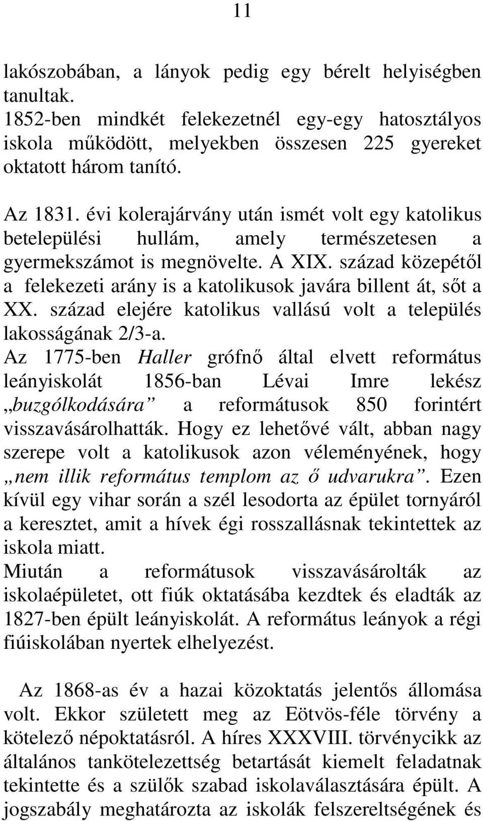 század közepétıl a felekezeti arány is a katolikusok javára billent át, sıt a XX. század elejére katolikus vallású volt a település lakosságának 2/3-a.