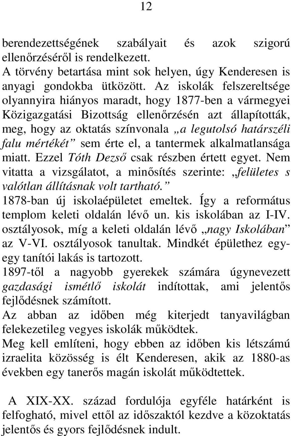 mértékét sem érte el, a tantermek alkalmatlansága miatt. Ezzel Tóth Dezsı csak részben értett egyet. Nem vitatta a vizsgálatot, a minısítés szerinte: felületes s valótlan állításnak volt tartható.