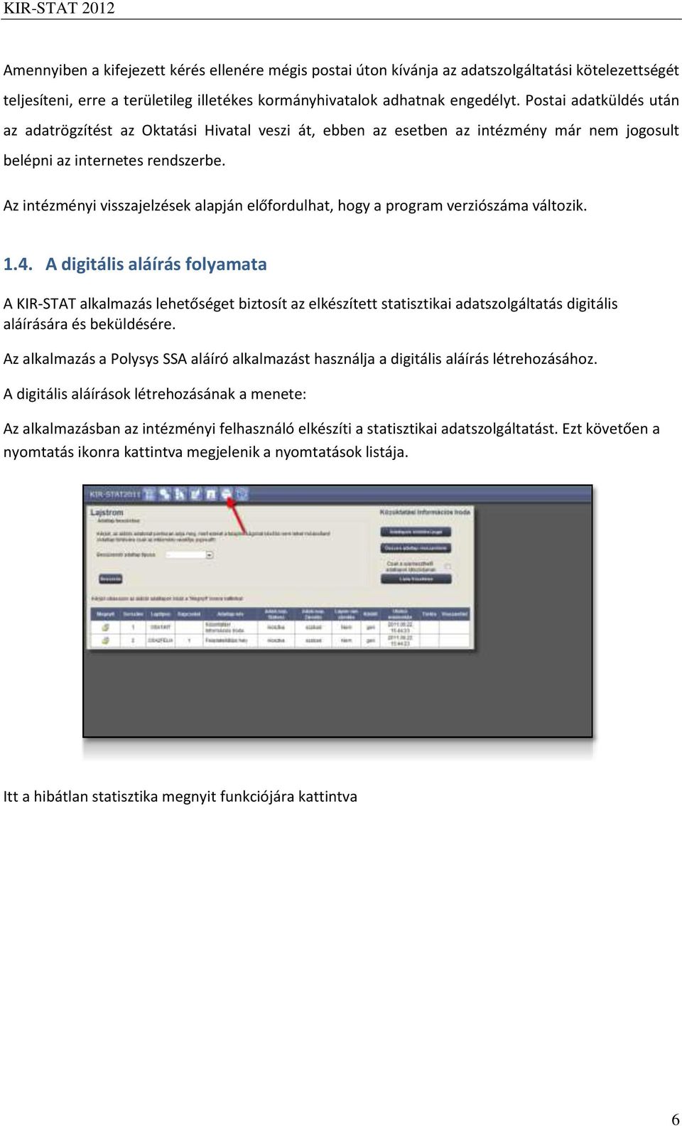 Az intézményi visszajelzések alapján előfordulhat, hogy a program verziószáma változik. 1.4.