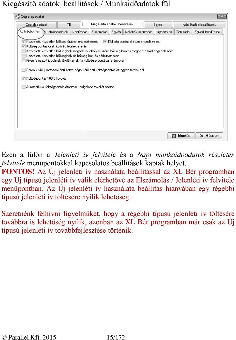 Az Új jelenléti ív használata beállítással az XL Bér programban egy Új típusú jelenléti ív válik elérhetővé az Elszámolás / Jelenléti ív felvitele menüpontban.