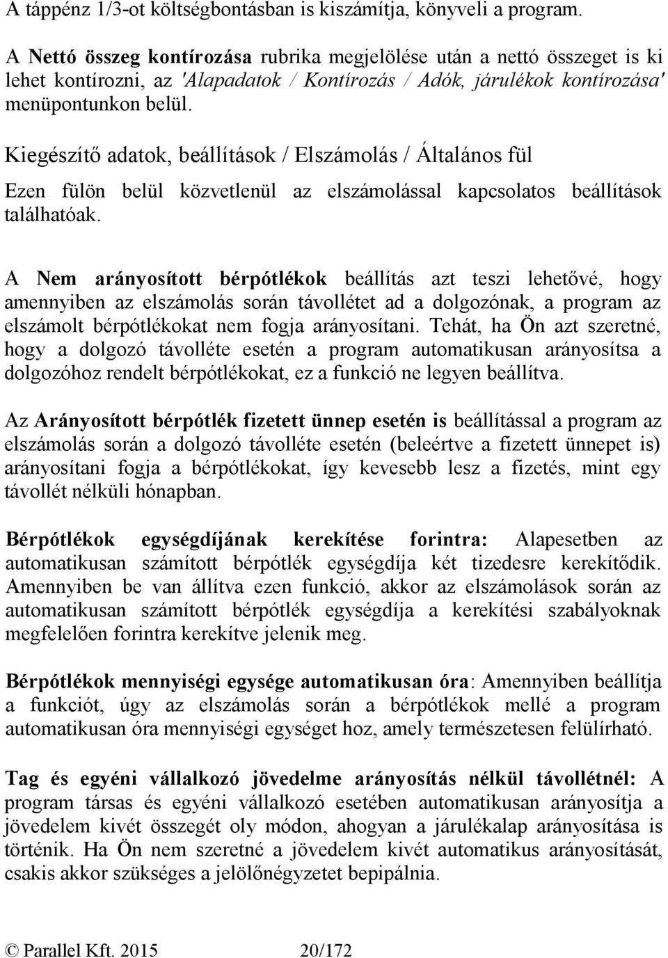 Kiegészítő adatok, beállítások / Elszámolás / Általános fül Ezen fülön belül közvetlenül az elszámolással kapcsolatos beállítások találhatóak.