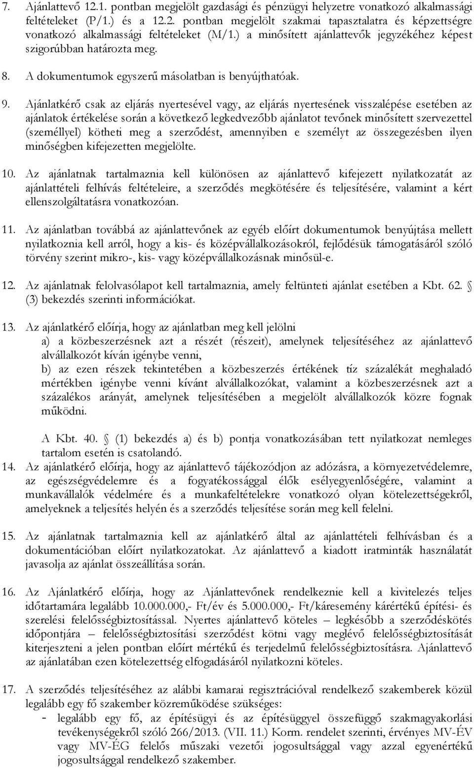 Ajánlatkérő csak az eljárás nyertesével vagy, az eljárás nyertesének visszalépése esetében az ajánlatok értékelése során a következő legkedvezőbb ajánlatot tevőnek minősített szervezettel