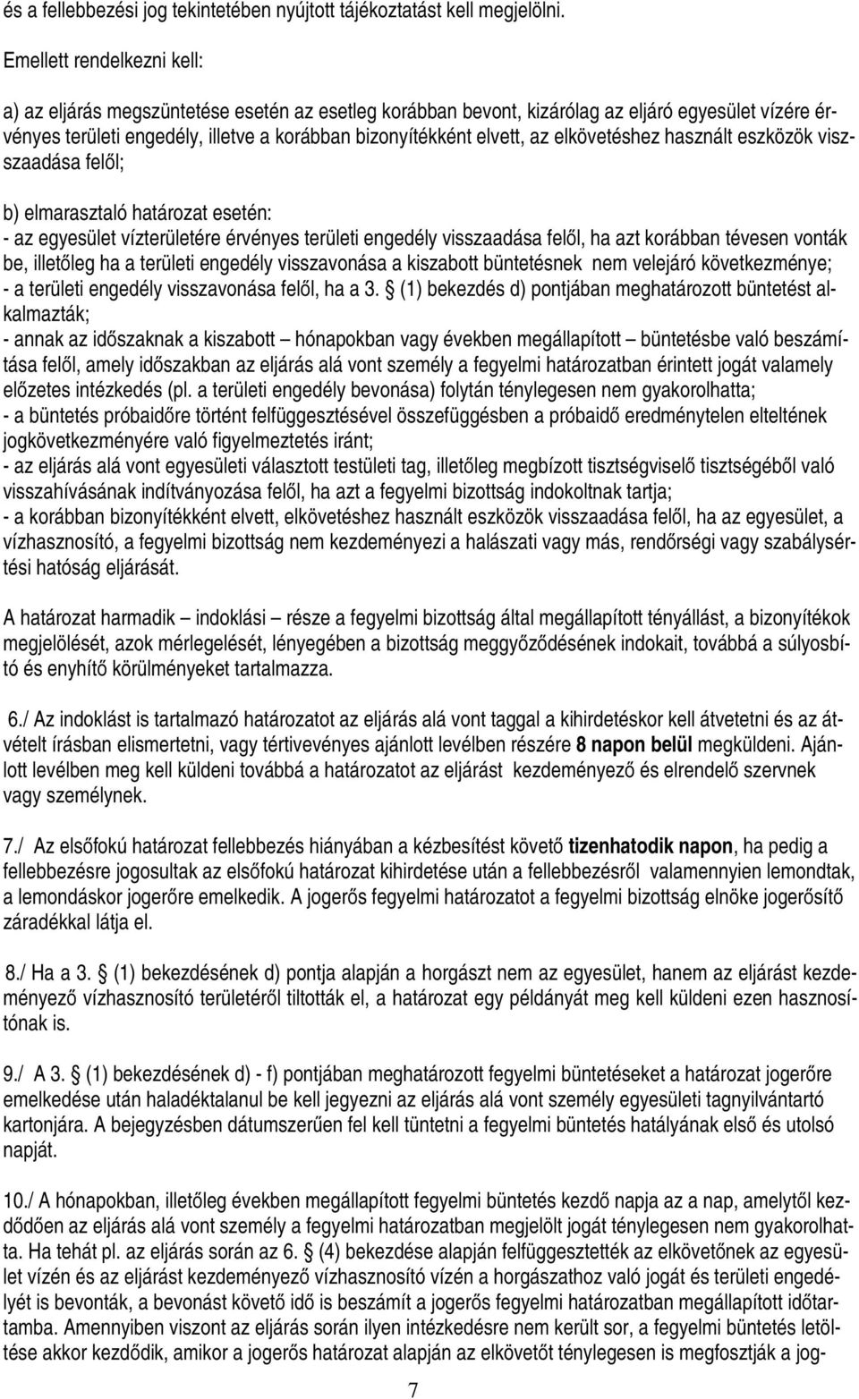 elkövetéshez használt eszközök viszszaadása felől; b) elmarasztaló határozat esetén: - az egyesület vízterületére érvényes területi engedély visszaadása felől, ha azt korábban tévesen vonták be,