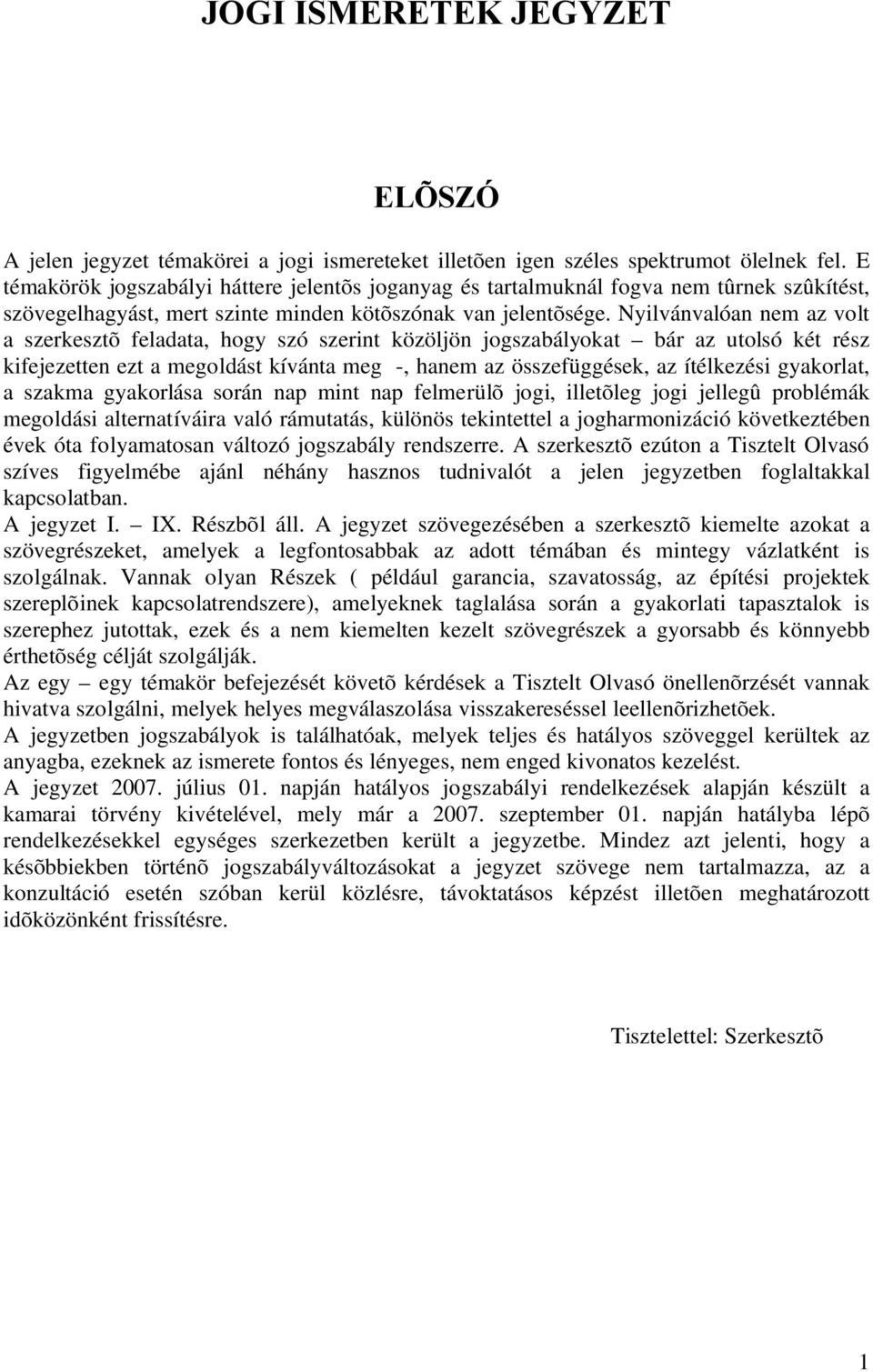 Nyilvánvalóan nem az volt a szerkesztõ feladata, hogy szó szerint közöljön jogszabályokat bár az utolsó két rész kifejezetten ezt a megoldást kívánta meg -, hanem az összefüggések, az ítélkezési